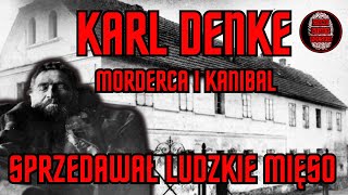 Karl Denke - Morderca i Kanibal z Ziębic. Sprzedawał ludzkie mięso.