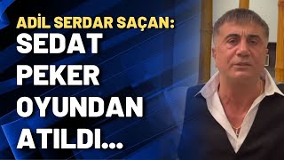 Adil Serdar Saçan: Mafya hesaplaşmasında Sedat Peker oyundan atıldı...