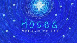 Prophecies of Jesus’ birth - Hosea (Week 2)