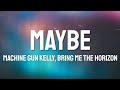 Machine Gun Kelly - Maybe (Lyrics) ft. Bring Me The Horizon