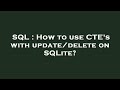 SQL : How to use CTE's with update/delete on SQLite?