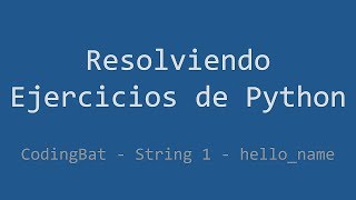 021 - Ejercicio de Python - Codingbat - String 1 - Hello_Name