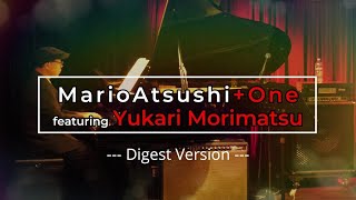 MarioAtsushi＋One Featuring Yukari Morimatsu - Digest