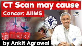 Dr Randeep Guleria AIIMS Director said overuse of CT Scan can cause cancer - S&T Current Affairs