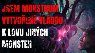 JSEM MONSTRUM VYTVOŘENÉ VLÁDOU K LOVU JINÝCH MONSTER - Creepypasta CZ