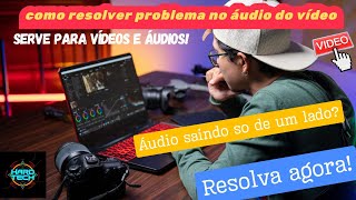 Como arrumar áudio saindo só de um lado no vídeo ou musica!