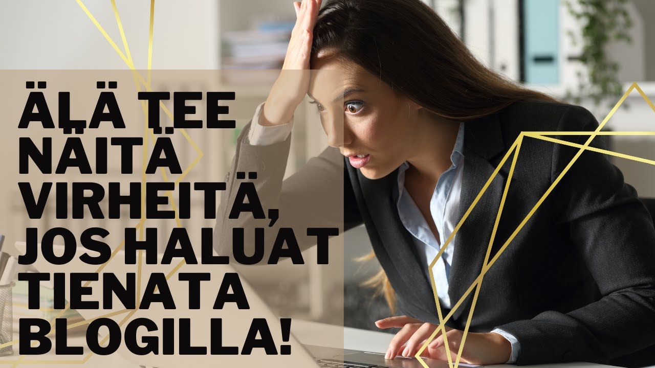 älä Tee Näitä Virheitä Jos Haluat Tienata Blogilla Youtube