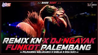 REMIX KN X DJ NGAYAK FUNKOT PALEMBANG | Dj iyas