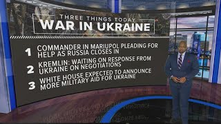 Three things today: Latest headlines from war in Ukraine