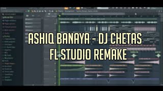 Ashiq Banaya - DJ Chetas (Fl Studio Remake) | FREE FLP !!