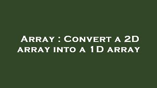 Array : Convert a 2D array into a 1D array