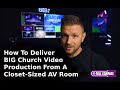 How To Deliver Big Church Video Production From A Closet-Sized AV Room