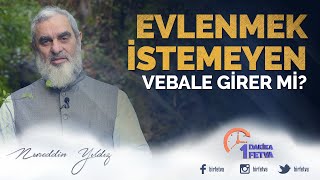 Evlenmek istemeyen vebale girer mi? / Birfetva - Nureddin YILDIZ