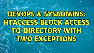DevOps & SysAdmins: htaccess Block access to directory with two exceptions