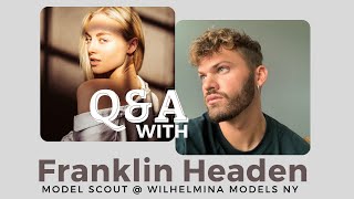 Q\u0026A with Wilhelmina Model Scout Franklin Headen // getting signed, submitting to a agencies + more!!