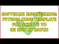 Software Engineering: Python code template for scripts to be run in batch