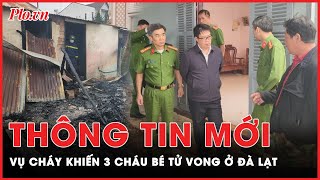 Cập nhật diễn biến mới vụ 3 cháu bé tử vong ở Đà Lạt, Lâm Đồng | Tin nhanh