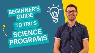Beginner's Guide to TRU's Science Programs