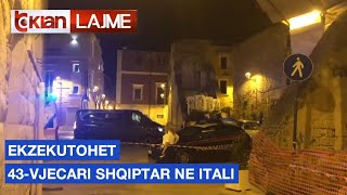 Ekzekutohet 43-vjecari shqiptar ne Itali