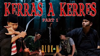 KERRAS A KERRES (PART 1) - BLOK M