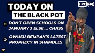 DON’T OPEN SCHOOLS ON JANUARY 3 ELSE…. CHASS, OWUSU BEMPAH’S LATEST PROPHECY IN SHAMBLES?