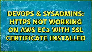 DevOps & SysAdmins: Https not working on AWS EC2 with ssl certificate installed (2 Solutions!!)