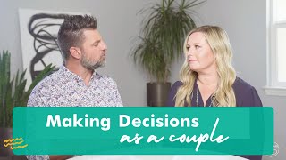 The Secrets to Making Decisions as a Couple