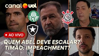 🔴 PALMEIRAS X BOTAFOGO: QUEM ABEL DEVE ESCALAR? IMPEACHMENT NO CORINTHIANS VAI ROLAR? +ZUBELDÍA FICA