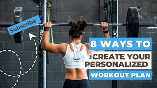 8 Ways To Create Your Personalized Workout Plan