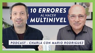 10 Errores Al Hacer Multinivel - Charla Con Mario Rodriguez | Podcast | Rafael Ayala