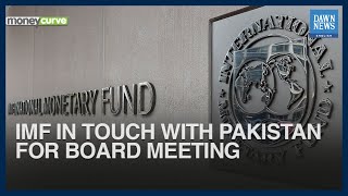 IMF In Touch With Pakistan For Board Meeting | MoneyCurve | Dawn News English