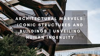 Architectural Marvels: Iconic Structures and Buildings | Unveiling Human Ingenuity