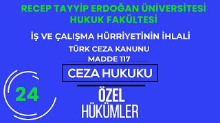 RTEÜ/CEZA HUKUKU/ÖZEL HÜKÜMLER- İŞ VE ÇALIŞMA HÜRRİYETİNİN İHLALİ