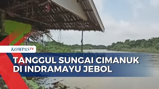 Tanggul Sungai Cimanuk Jebol di Indramayu