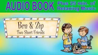 Kids Audio Book: BEN & ZIP, TWO SHORT FRIENDS,  Plus 25 Min of Lullaby  Music