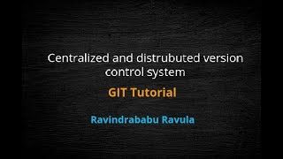3. Centralized and distrubuted version control system | GIT Tutorial | Ravindrababu Ravula