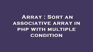 Array : Sort an associative array in php with multiple condition