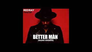 Redray Frazier - Better Man (Radio Version)