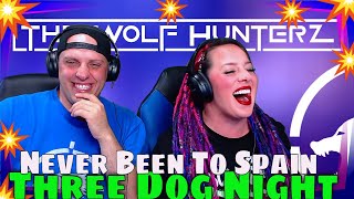 Three Dog Night - Never Been To Spain | THE WOLF HUNTERZ REACTIONS
