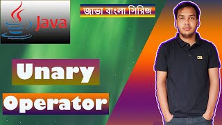 Java Bangla Tutorial - 17 - Unary Operator