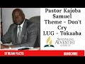 DON'T CRY | TOKAABA | Pastor Kajoba Samuel | #CUCCAMP2020 | prime radio 91.9fm kampala UGANDA |