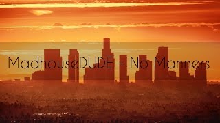 MadhouseDUDE - No Manners