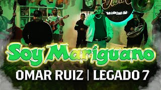 OMAR RUIZ x  LEGADO 7  - Soy Mariguano  | Corridos 2023