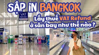 DU LỊCH THÁI LAN 2022 || Cách lấy tiền hoàn thuế VAT REFUND ở sân bay Bangkok  || SẬP CHANNEL