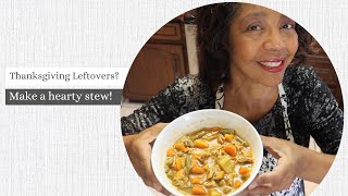 What to do with Thanksgiving Leftovers? Make Thanksgiving Stew