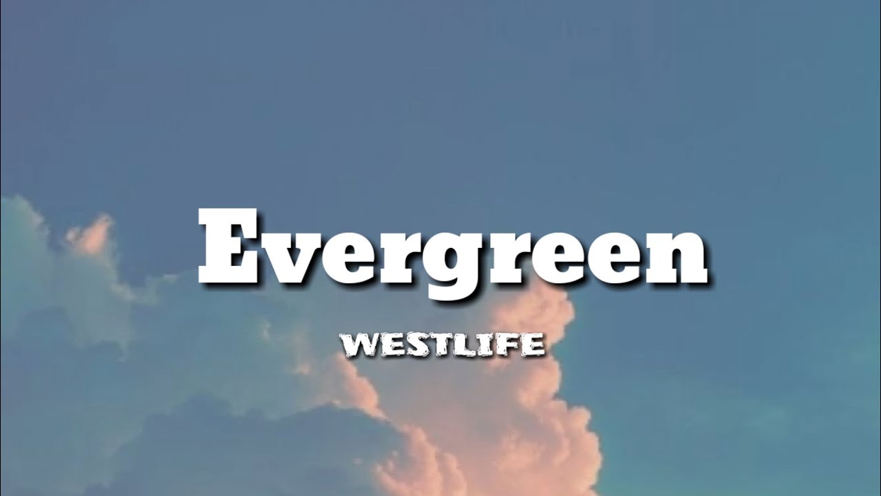 Evergreen - Westlife (Lyrics) - YouTube