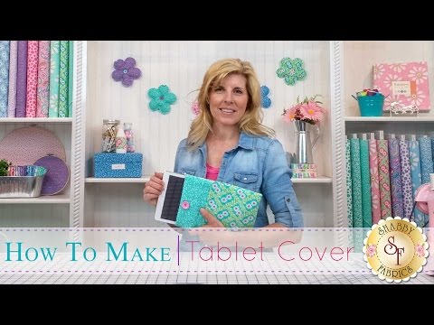How to make a Tablet Cover | with Jennifer Bosworth of Shabby Fabrics How to make a Tablet Cover | with Jennifer Bosworth of Shabby Fabrics