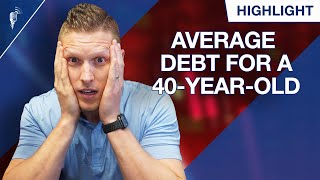 Average Debt for 40-Year-Olds! (2021 Edition)