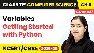 Variables - Getting Started with Python | Class 11 Computer Science Chapter 5 | CBSE 2025-26