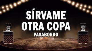 Sírvame Otra Copa - Pasabordo | (LETRA)